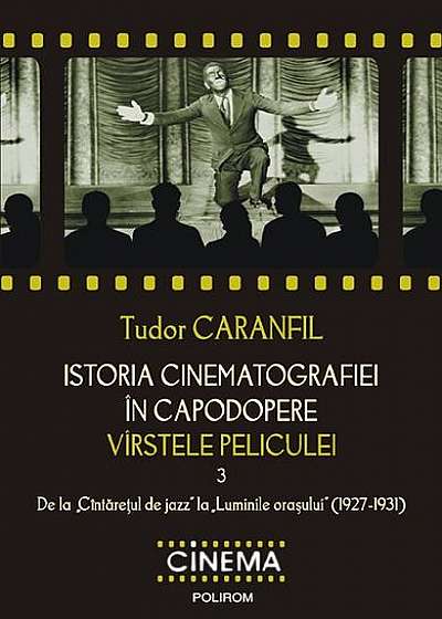 Istoria cinematografiei în capodopere. Vîrstele peliculei. (Vol. III) De la Cîntareţul de jazz la Luminile oraşului (1927-1931)