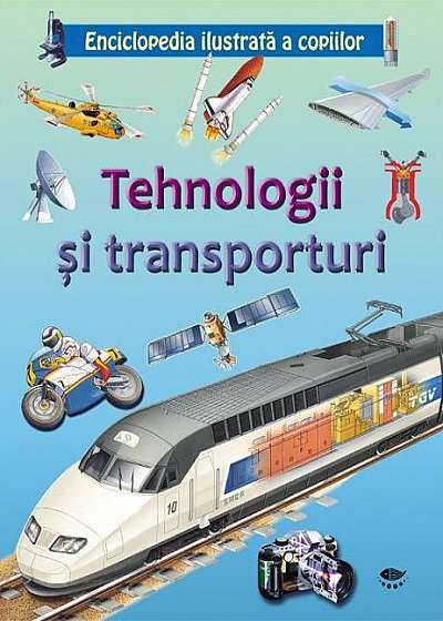 Tehnologii și transporturi. Enciclopedia ilustrată a copiilor