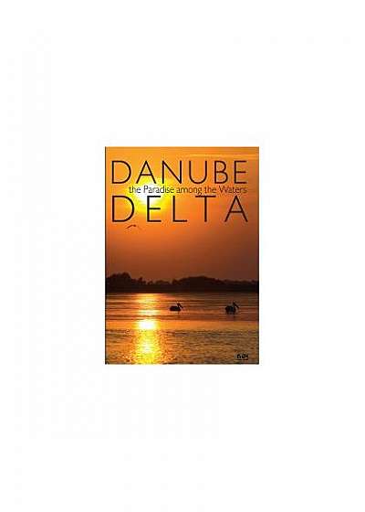 The Danube Delta. The Paradise Among The Waters