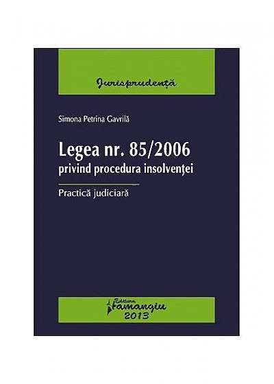 Legea nr. 85/2006 privind procedura insolvenţei Legea nr. 85/2006 privind procedura insolvenţei