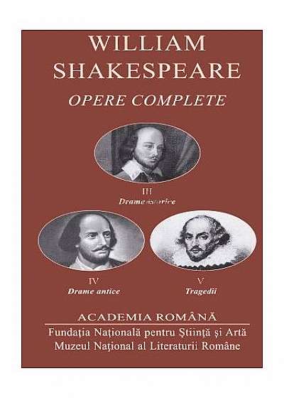 William Shakespeare. Opere complete (vol. III+IV+V) Drame istorice. Drame antice. Tragedii