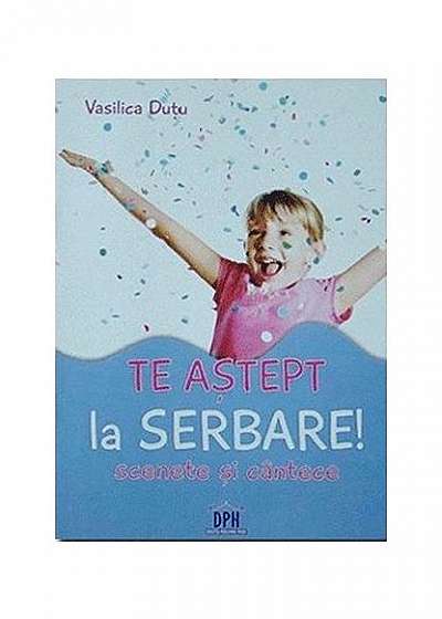 Coperta cărții Te aștept la serbare! Scenete și cântece