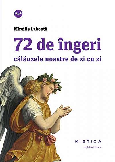 72 de îngeri. Călăuzele noastre de zi cu zi