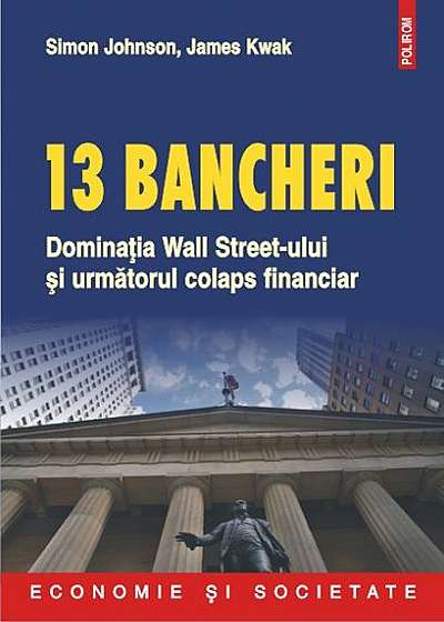 13 bancheri. Dominaţia Wall Street-ului şi următorul colaps financiar