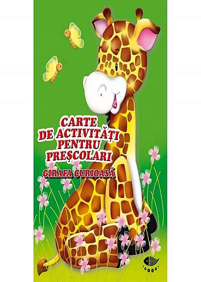 Girafa curioasă. Carte de activități pentru preșcolari