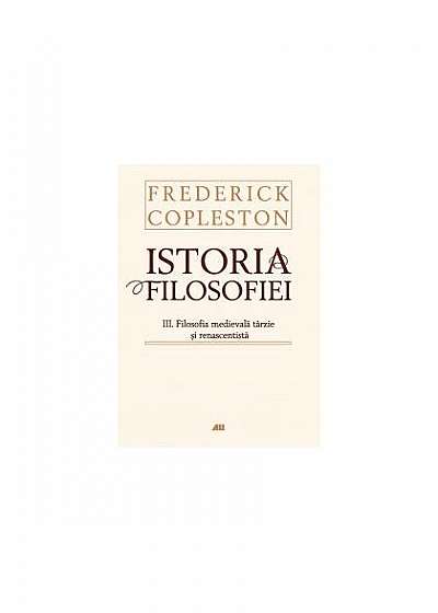 Istoria filosofiei.III. Filosofia medievală târzie şi renascentistă