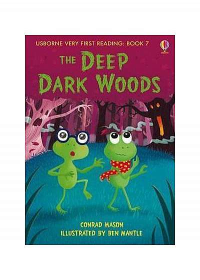 The Deep Dark Woods. Usborne Very First Reading
