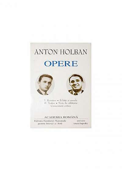 Anton Holban. Opere (Vol. I+II) Romane, Schițe și nuvele. Teatru, Note de călătorie, Comentarii critice