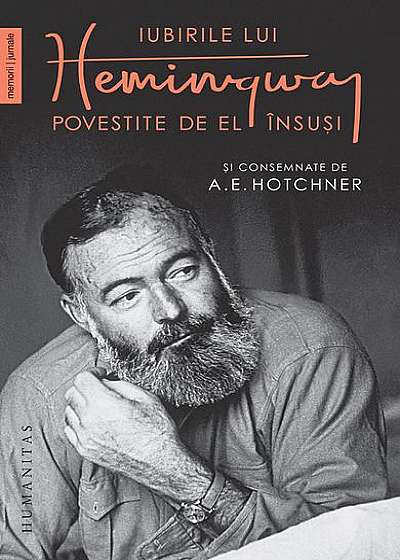 Iubirile lui Hemingway povestite de el însuși și consemnate de A.E. Hotchner