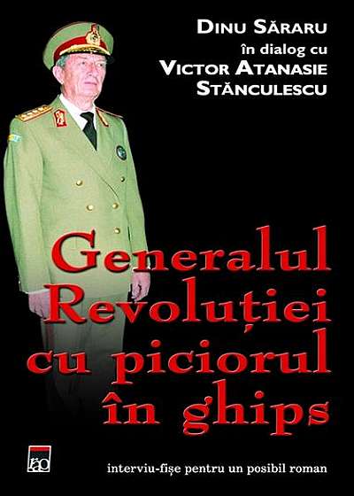 Generalul revoluției cu piciorul in ghips. Dinu Săraru în dialog cu Victor Atanasie Stănculescu