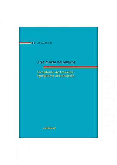 Simptome de tranziţie. Eseuri de arhitectură. Cronici incomplete (Vol. 1) / Symptoms of transition. Architecture Essays