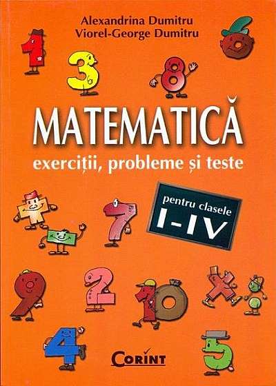 Matematatică. Exerciţii, probleme şi teste pentru clasele I-IV