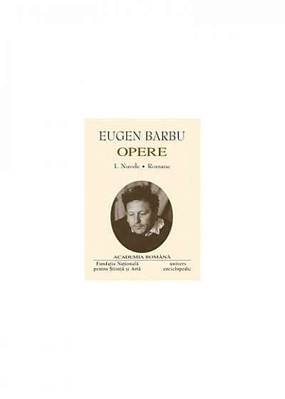 Eugen Barbu. Opere (Vol. I+II) Nuvele. Romane. Jurnal