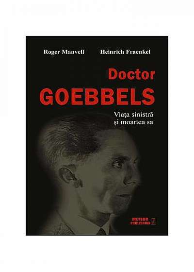 Doctor Goebbels. Viaţa sinistră şi moartea sa