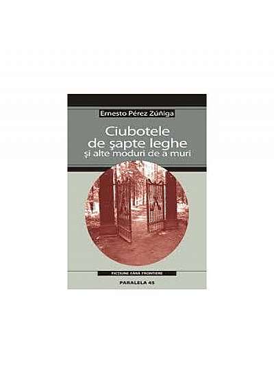 Coperta cărții Ciubotele de șapte leghe si alte moduri de a muri de Ernesto Perez Zuñiga