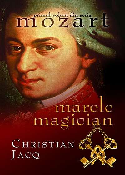 Marele magician. Mozart (Vol. I)