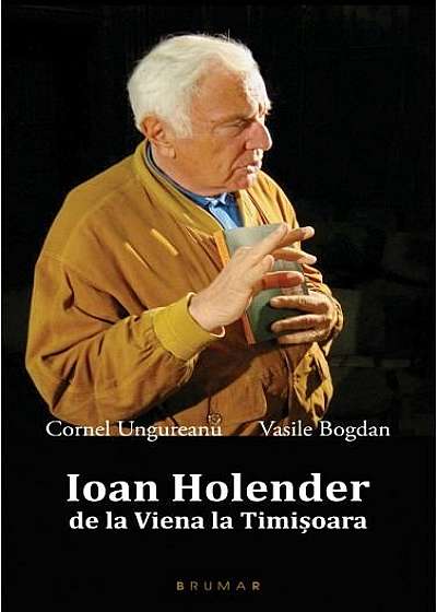 Ioan Holender. De la Viena la Timișoara