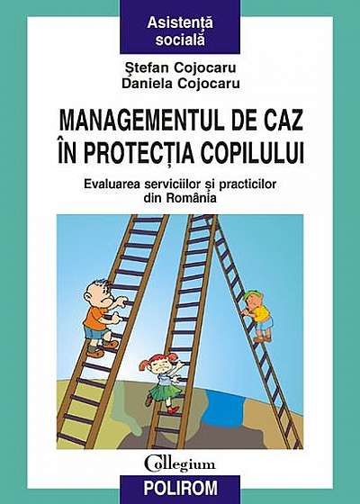 Coperta cărții Managementul de caz în protecţia copilului. Evaluarea serviciilor şi practicilor din România