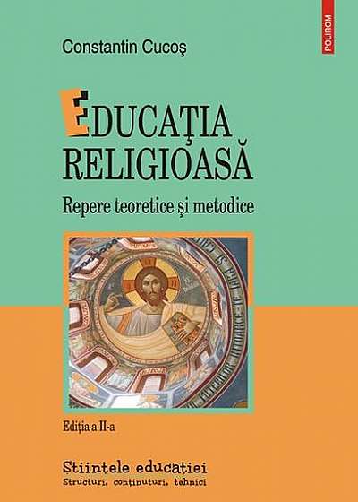 Educaţia religioasă. Repere teoretice şi metodice (Ediţia a II-a)