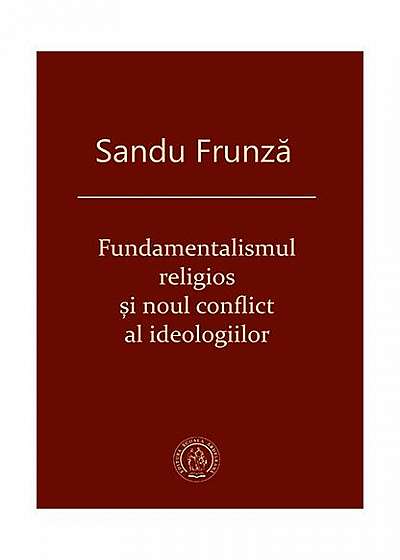 Fundamentalismul religios şi noul conflict al ideologiilor
