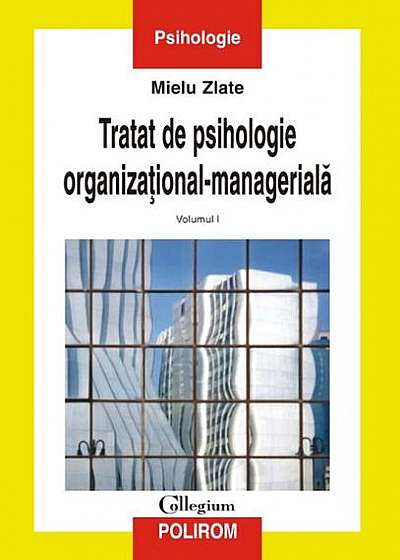 Tratat de psihologie organizaţional-managerială (vol. I)