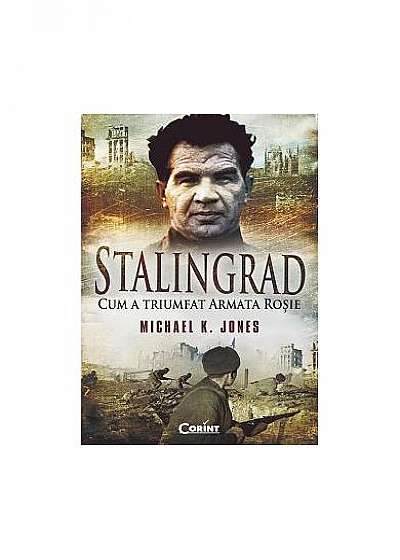 Stalingrad. Cum a triumfat Armata Roşie