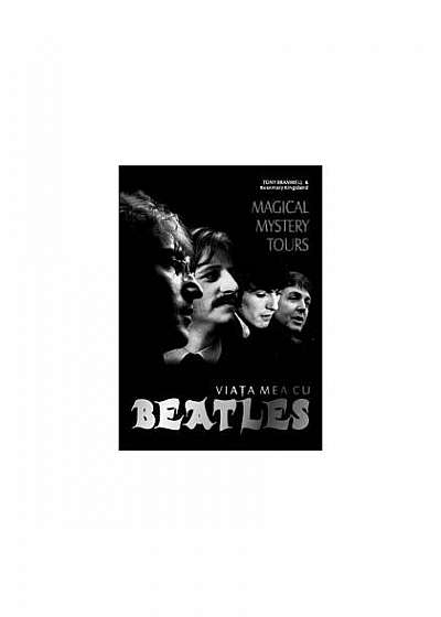 Magical mistery tours.Viaţa mea cu Beatles