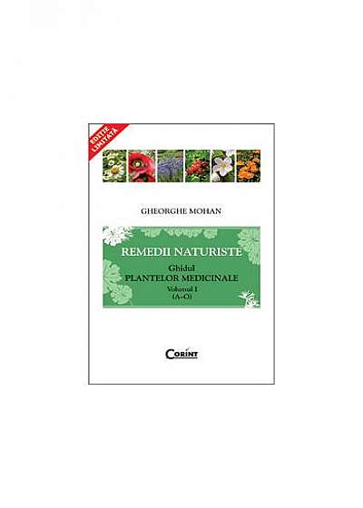Remedii naturiste. Ghidul plantelor medicinale A - O (Ediție de buzunar, Vol. I)