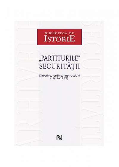 Coperta cărții „Partiturile” Securității. Directive, ordine, instrucţiuni (1947-1987)