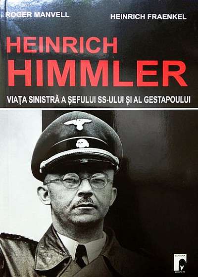 Heinrich Himmler. Viața sinistră a șefului SS-ul și al Gestapoului