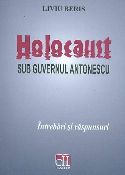 Holocaust sub guvernul Antonescu. Întrebări și răspunsuri