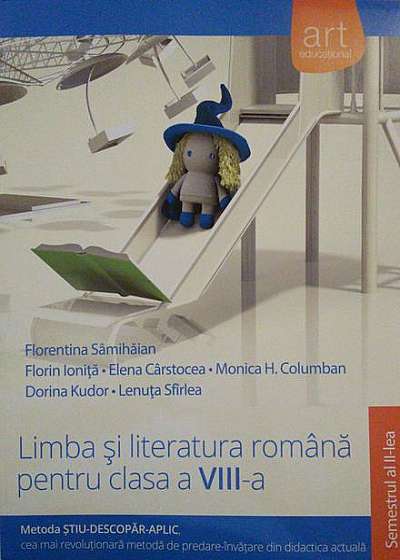 Limba şi literatura română pentru Clasa a VIII-a Semestrul al II-lea (Metoda ştiu-descopăr-aplic)