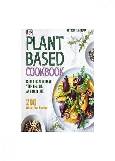 Coperta cărții Plant-Based Cookbook: Good for your Heart, your Health, and your Life