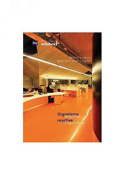 Monografiile Arhitext 04. Organisme reactive / Reactive Organisms