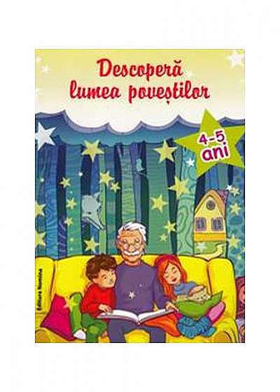 Coperta cărții Descoperă lumea poveștilor 4-5 ani