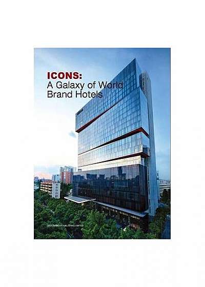 Coperta cărții Icons: A Galaxy of World Brand Hotels
