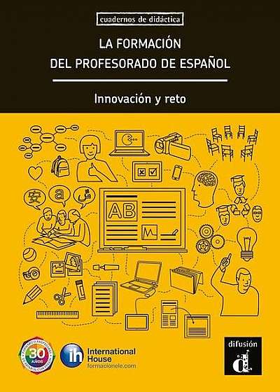 La formación del profesorado de español. Innovación y reto (A1-C1)