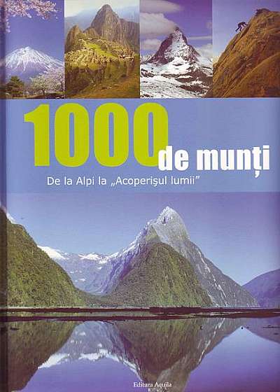 1000 de munți. De la Alpi la „Acoperișul lumii”