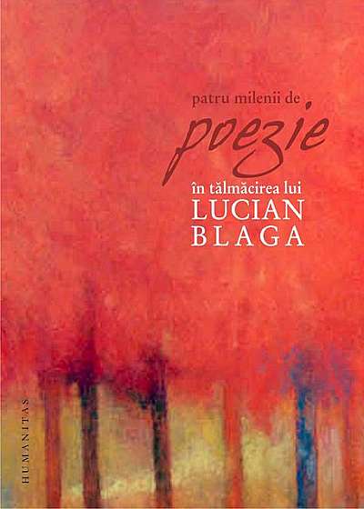 Patru milenii de poezie în tălmăcirea lui Lucian Blaga