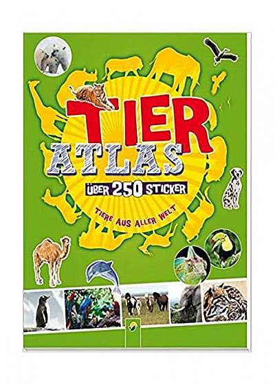 Tieratlas mit Stickern: Über 250 Sticker - Tiere aus aller Welt