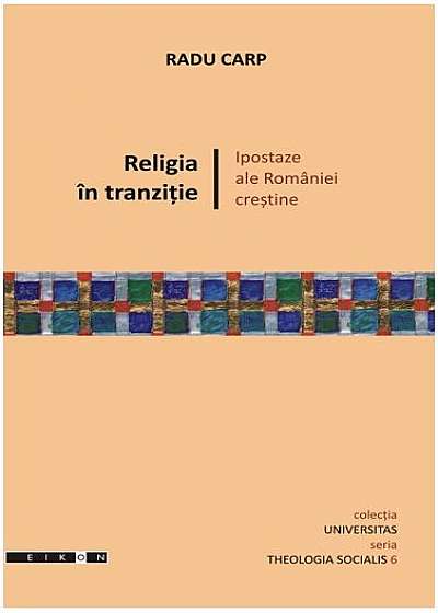 Religia în tranziţie. Ipostaze ale României creştine