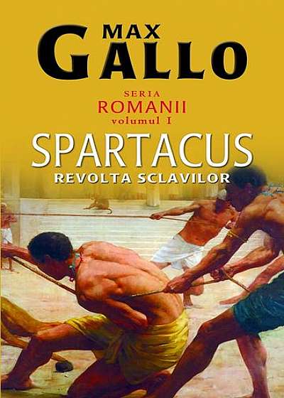 Spartacus, revolta sclavilor. Romanii (Vol. I)