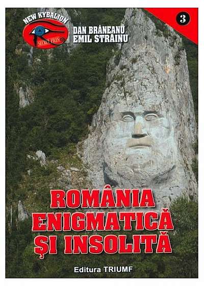 România enigmatică şi insolită. 1001 de enigme ale României (Vol. 1)