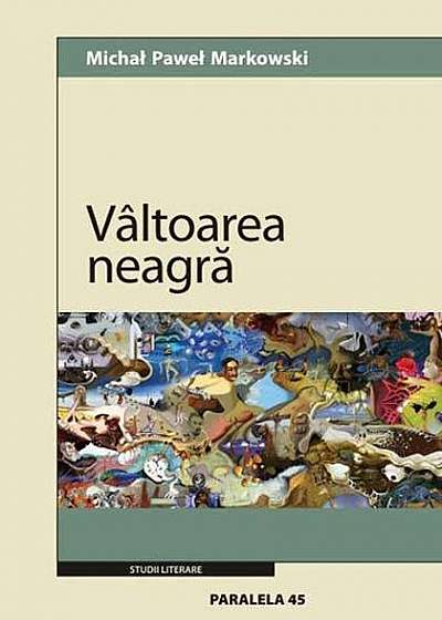 Vâltoarea neagră. Gombrowicz, lumea, literatura