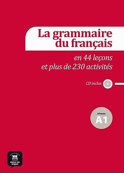 La grammaire du français en 44 leçons et plus de 230 activités + CD (A1)