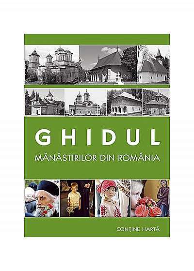 Ghidul mănăstirilor din România (conține hartă)