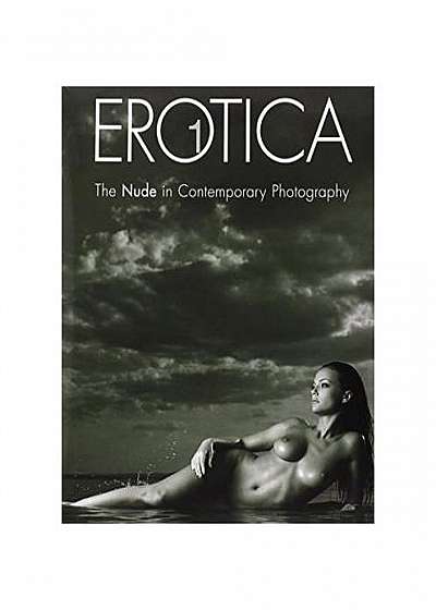 Erotica 1. The Nude in Contemporary Photography