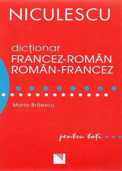 Dicţionar francez-român/român-francez pentru toţi (50.000 de cuvinte şi expresii)