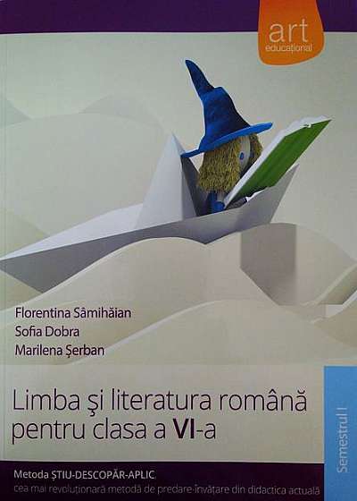 Limba şi literatura română pentru Clasa a VI-a Semestrul I (Metoda ştiu-descopăr-aplic)