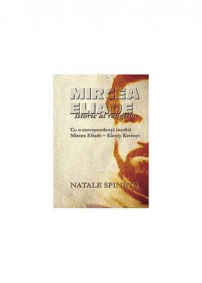 Mircea Eliade. Istoric al religiilor